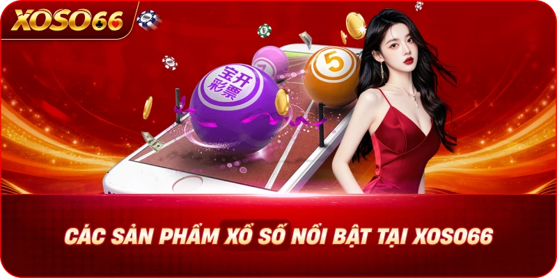 cac-san-pham-xo-so-noi-bat-tai-xoso66