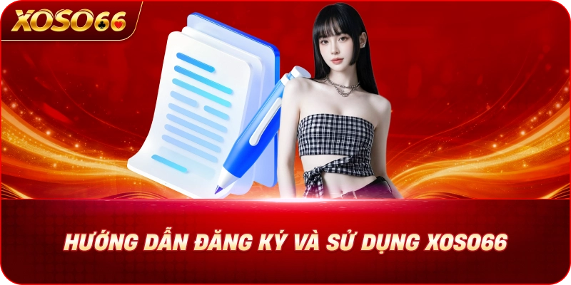 huong-dan-dang-ky-va-su-dung-xoso66