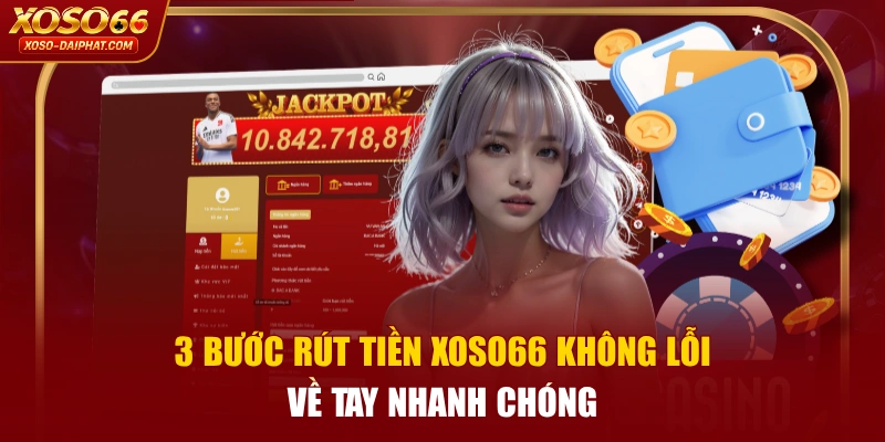 3 Bước Rút Tiền XOSO66 Không Lỗi, Về Tay Nhanh Chóng 10 3 Bước Rút Tiền XOSO66 Không Lỗi, Về Tay Nhanh Chóng