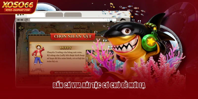 Bắn Cá Vua Hải Tặc - Cách Chơi Và Tính Năng Nổi Bật 2 Bắn Cá Vua Hải Tặc có chủ đề mới lạ