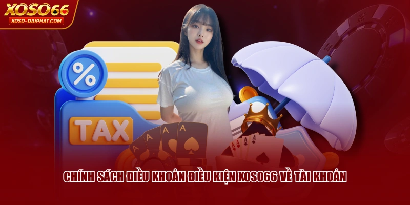 Điều Khoản Điều Kiện XOSO66 | Quy Định Cơ Bản Cần Nắm 1 Chính sách điều khoản điều kiện XOSO66 về tài khoản