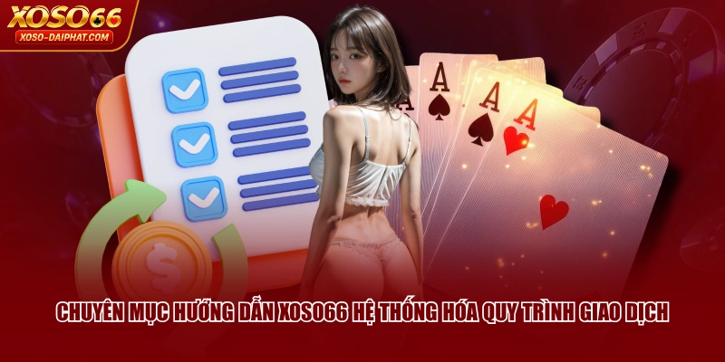 Chuyên mục hướng dẫn XOSO66 hệ thống hóa quy trình giao dịch