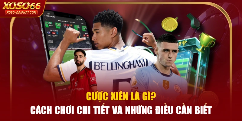 Cược Xiên Là Gì? Cách Chơi Chi Tiết Và Những Điều Cần Biết 8 Cược Xiên Là Gì? Cách Chơi Chi Tiết Và Những Điều Cần Biết