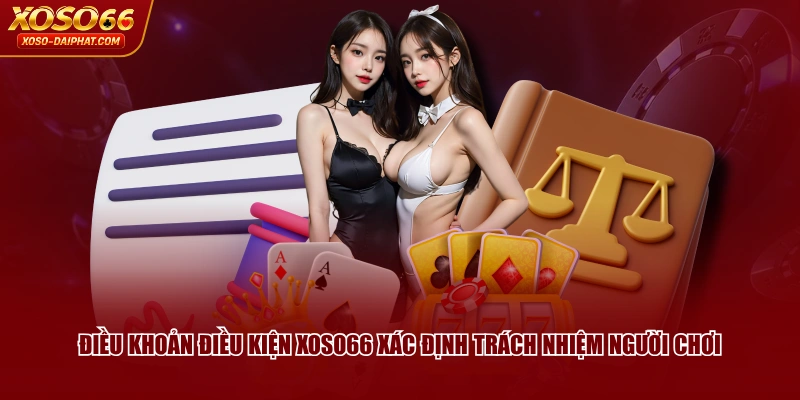 Điều Khoản Điều Kiện XOSO66 | Quy Định Cơ Bản Cần Nắm 2 Điều khoản điều kiện XOSO66 xác định trách nhiệm người chơi