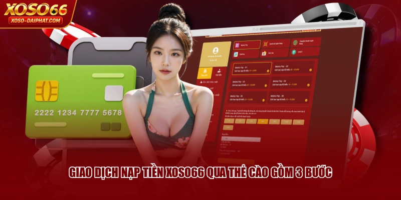 Giao dịch nạp tiền XOSO66 qua thẻ cào gồm 3 bước