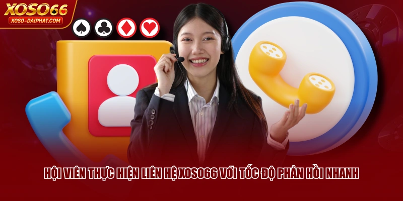 Liên Hệ XOSO66 Phản Hồi Nhanh Chóng, Hỗ Trợ Liên Tục 24/7 1 Hội viên thực hiện liên hệ XOSO66 với tốc độ phản hồi nhanh