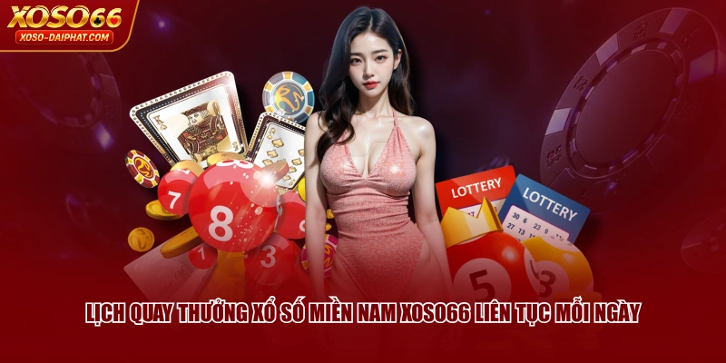Lịch quay thưởng Xổ Số Miền Nam XOSO66 liên tục mỗi ngày