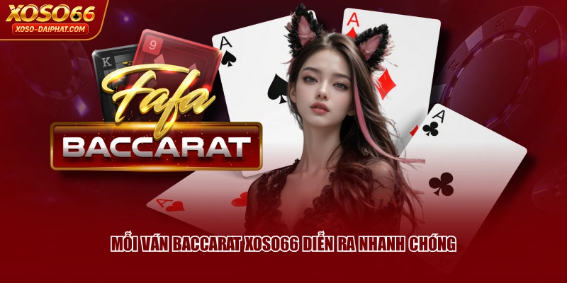 Mỗi ván Baccarat XOSO66 diễn ra nhanh chóng