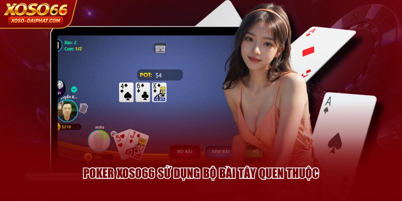 Poker XOSO66 sử dụng bộ bài Tây quen thuộc