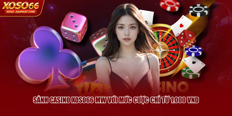 Sảnh Casino XOSO66 MW với mức cược chỉ từ 1.000 VND