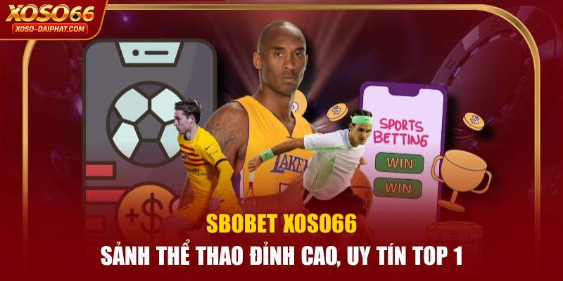 SBOBET XOSO66 - Sảnh Thể Thao Đỉnh Cao, Uy Tín Top 1 10 SBOBET XOSO66 - Sảnh Thể Thao Đỉnh Cao, Uy Tín Top 1