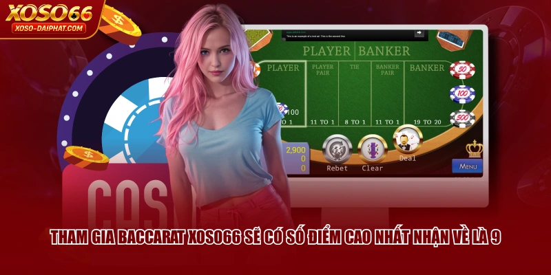 Tham gia Baccarat XOSO66 sẽ có số điểm cao nhất nhận về là 9