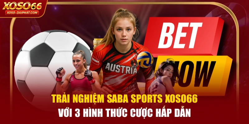 Trải Nghiệm SABA Sports XOSO66 Với 3 Hình Thức Cược Hấp Dẫn 9 Trải Nghiệm SABA Sports XOSO66 Với 3 Hình Thức Cược Hấp Dẫn