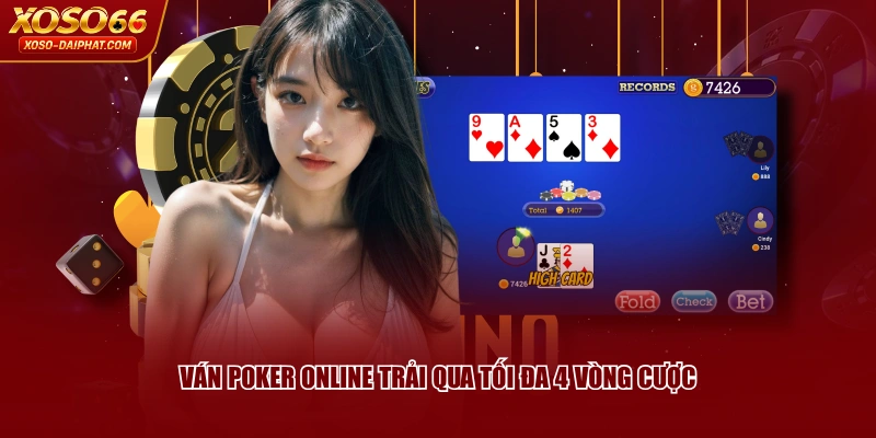 Ván Poker online trải qua tối đa 4 vòng cược