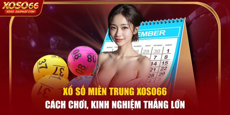 Xổ Số Miền Trung XOSO66 | Cách Chơi, Kinh Nghiệm Thắng Lớn 7 Xổ Số Miền Trung XOSO66 | Cách Chơi, Kinh Nghiệm Thắng Lớn